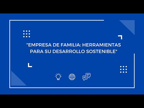 Ciclo de conversatorios: "Empresa de familia: herramientas para su desarollo sostenible" - ESEADE